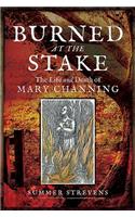 Burned at the Stake: The Life and Death of Mary Channing