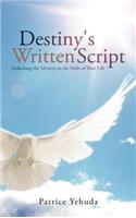 Destiny's Written Script: Unlocking the Mystery to the Paths of Your Life