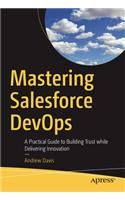 Mastering Salesforce DevOps: A Practical Guide to Building Trust While Delivering Innovation