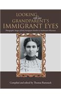 Looking into Our Grandparent's Immigrant Eyes: Photographic Images of Early Immigrant Families to Southeastern Wisconsin
