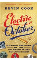 Electric October: Seven World Series Games, Six Lives, Five Minutes of Fame That Lasted Forever