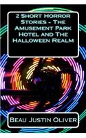 2 Short Horror Stories - The Amusement Park Hotel and The Halloween Realm