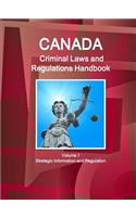 Canada Criminal Laws and Regulations Handbook Volume 1 Strategic Information and Regulations