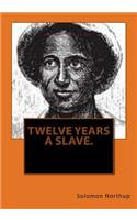 Twelve years a slave.