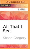 All That I See