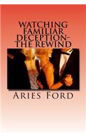 Watching Familiar Deception-The Rewind