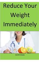 Reduce Your Weight Immediately