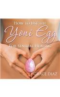 How to Use the Yoni Egg for Sensual Healing