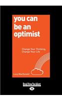 You Can Be an Optimist: Change Your Thinking, Change Your Life (Large Print 16pt)