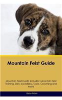 Mountain Feist Guide Mountain Feist Guide Includes: Mountain Feist Training, Diet, Socializing, Care, Grooming, Breeding and More