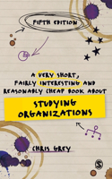 A Very Short, Fairly Interesting and Reasonably Cheap Book about Studying Organizations