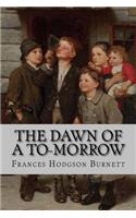 The Dawn of a To-Morrow Frances Hodgson Burnett