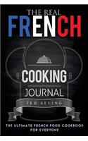 The Real French Cooking Journal: The Ultimate French Food Cookbook for Everyone