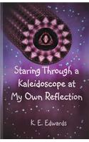 Staring Through a Kaleidoscope at My Own Reflection: A Poetry Collection