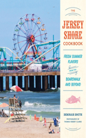 Jersey Shore Cookbook: Fresh Summer Flavors from the Boardwalk and Beyond