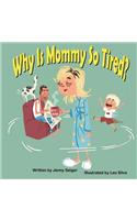 Why Is Mommy So Tired?