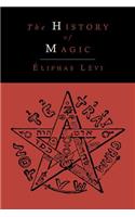 History of Magic; Including a Clear and Precise Exposition of Its Procedure, Its Rites and Its Mysteries