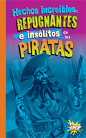 Hechos Increíbles, Repugnantes E Insólitos de Los Piratas