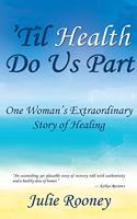 'Til Health Do Us Part: One Woman's Extraordinary Story of Healing