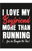 I love my Boyfriend More Than Running (...yes, he bought me this): Journal-notebook funny quotes gift for Her, Running lovers, Girlfriend Valentine Gift or any occasion