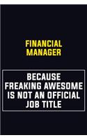 Financial manager Because Freaking Awesome Is Not An Official Job Title: Motivational Career Pride Quote 6x9 Blank Lined Job Inspirational Notebook Journal