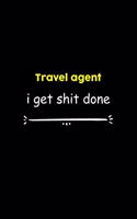 Travel agent I Get Shit Done Notebook