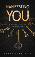 Manifesting You: 111 Keys To Unlocking Your Divinity(111 Keys)