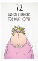 72 & Still Drinking Too Much Coffee: Funny Women's 72nd Birthday 122 Page Diary Journal Notebook Gift For Coffee Lovers