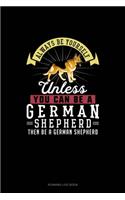 Always Be Yourself Unless You Can Be A German Shepherd Then Be A German Shepherd: Running Log Book(103 Running Log Book)