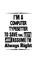 I'm A Computer Typesetter To Save Time, Let's Assume That I'm Always Right