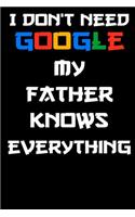 I don't need google my father knows everything Notebook Birthday Gift