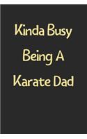 Kinda Busy Being A Karate Dad: Lined Journal, 120 Pages, 6 x 9, Funny Karate Gift Idea, Black Matte Finish (Kinda Busy Being A Karate Dad Journal)