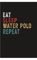 Eat Sleep Water Polo Repeat Funny Sport Gift Idea: Lined Notebook / Journal Gift, 100 Pages, 6x9, Soft Cover, Matte Finish