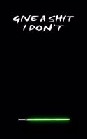don't give a shit Notebook: give a shit I don't: the perfect white lined companion to write down all the things you don't want to forget
