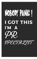 Nobody Panic ! I Got This I'm A PR Specialist