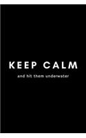 Keep Calm And Hit Them Underwater