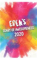 Eden's Diary of Awesomeness 2020: Unique Personalised Full Year Dated Diary Gift For A Girl Called Eden - 185 Pages - 2 Days Per Page - Perfect for Girls & Women - A Great Journal Fo