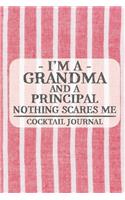 I'm a Grandma and a Principal Nothing Scares Me Cocktail Journal: Blank Cocktail Journal to Write in for Women, Bartenders, Drink and Alcohol Log, Document all Your Special Recipes and Notes for Your Favorite ... f