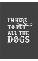 I'm Here To Pet All The Dogs