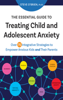 Essential Guide to Treating Child and Adolescent Anxiety