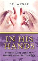 In His Hands: Monumental Life Events and Accounts of God's Grace & Mercy