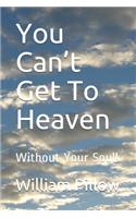 You Can't Get To Heaven