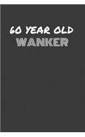 60 Year Old Wanker: 60 YEAR OLD WANKER gag gift journal/notebook