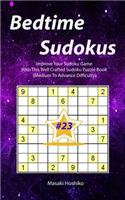 Bedtime Sudokus #23: Improve Your Sudoku Game With This Well Crafted Sudoku Puzzle Book (Medium To Advance Difficulty)