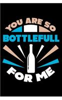 You are so Bottlefull for Me