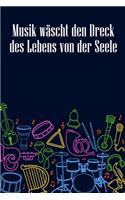 Musik wäscht den Dreck des Lebens von der Seele