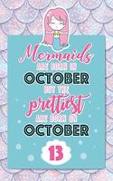 Mermaids Are Born In October But The Prettiest Are Born On October 13: Cute Blank Lined Notebook Gift for Girls and Birthday Card Alternative for Daughter Friend or Coworker