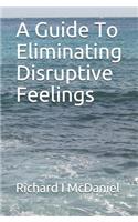 Guide To Eliminating Disruptive Feelings