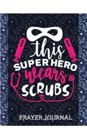 This Superhero wears Scrubs Prayer Journal: Beautifully Organised Prayer Journal Notebook For Nurses - Nurse Gifts for Women