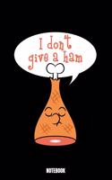 I Don'T Give A Ham Notebook: Grill Notizbuch: Notizbuch A5 karierte 110 Seiten, Notizheft / Tagebuch / Reise Journal, perfektes Geschenk für Sie Ihre Familie und Freunde gedacht
